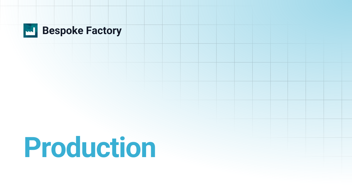 Production | Bespoke Factory